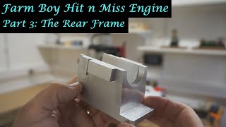 MT35 Part 3  Farm Boy Hit and Miss Engine Machining the Rear Frame By Andrew Whale [upl. by Aleunamme]