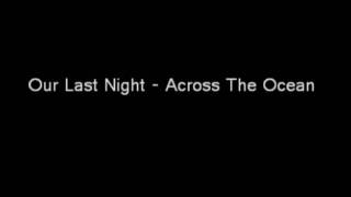 Our Last Night  Across The Ocean Lyrics In The Description [upl. by Brandi]