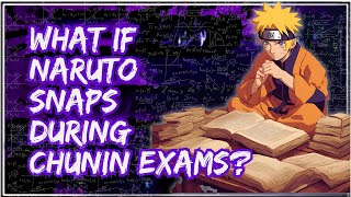 What if Naruto snaps in the Chunin Exams [upl. by Olathe]