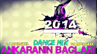 DJ Mpirgkel  Ankaranin Baglari Dance Mix 2014 [upl. by Einahpit]