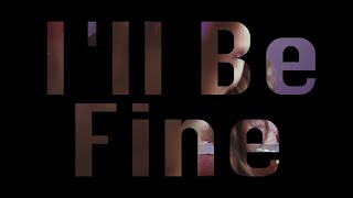 Ill Be Fine Funding Campaign [upl. by Ayihsa]