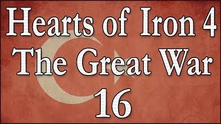 Hearts of Iron 4 The Great War Osmanisches Reich 16 Deutsch  Lets Play [upl. by Gertie]