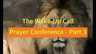 The Wake Up Call  Prayer Conference  Part 3 [upl. by Orvil80]