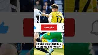 Norwich Citys Thrilling 32 Victory Over Derby County [upl. by Emina898]