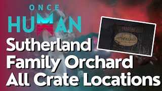 All Crate Locations for Sutherland Family Orchard in Once Human [upl. by Ashleigh]