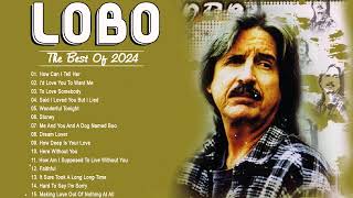 Best Songs Of Lobo │Lobo Greatest Hits Full Collection 2024 [upl. by Hildy]