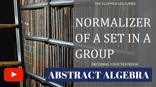 Normalizer of a set in a group [upl. by Winzler696]