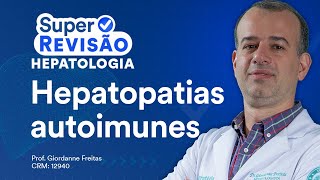 Hepatopatias Autoimunes  Super Revisão de Hepatologia [upl. by Ahsahtan]