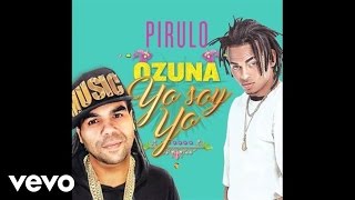 Pirulo Ozuna  Yo Soy Yo Audio [upl. by Nirual147]