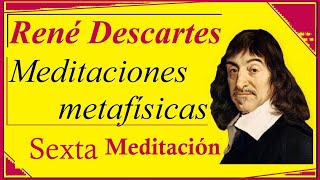 Descartes  Sexta Meditación Metafísica [upl. by Asher641]