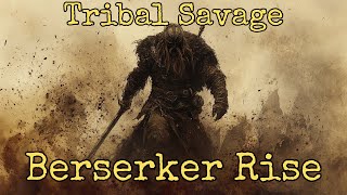 Bersekers Rise Savage Tribal Version [upl. by Adleremse300]