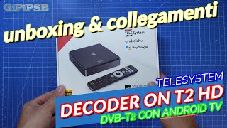 Decoder Digitale Terrestre TeleSystem ON T2 HD Smart con Android TV  Unboxing amp Collegamenti [upl. by Akaya802]