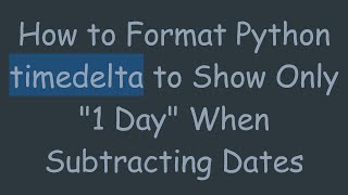 How to Format Python timedelta to Show Only quot1 Dayquot When Subtracting Dates [upl. by Enitsenre812]