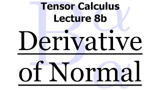 Tensor Calculus Lecture 8b The Surface Derivative of the Normal [upl. by Rus]