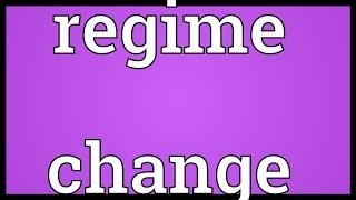 Regime change Meaning [upl. by Marx]