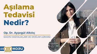 Aşılama Tedavisi Nedir Op Dr Ayşegül Kılıç  Koru Hastanesi [upl. by Duma]