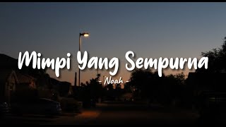 Mimpi Yang Sempurna  Noah  Lirik Lagu [upl. by Weyermann682]