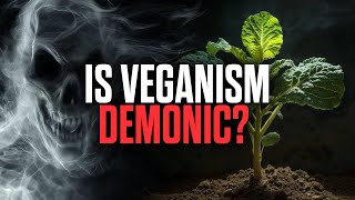 Could Veganism Be Linked To Demonic Forces [upl. by Tally]