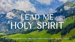 Lead Me Holy Spirit  Instrumental Worship Meditation amp Prayer Music with Nature 🌿CHRISTIAN piano [upl. by Acirre39]