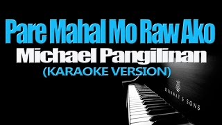 PARE MAHAL MO RAW AKO  Michael Pangilinan KARAOKE VERSION [upl. by Asirem878]