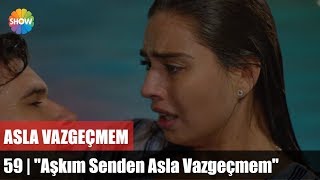 Asla Vazgeçmem 59Bölüm Final  quotAşkım Senden Asla Vazgeçmemquot [upl. by Hallam124]