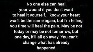 No one else can heal your wound if you dont want to heal it yourselfCant change what has happened [upl. by Jasik775]