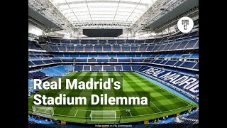 Real Madrids New Stadium Dilemma More Than Just A Facelift [upl. by Lleval]