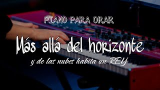 PIANO PARA ORAR  MÁS ALLÁ DEL HORIZONTE  Melodías de meditación  relajación [upl. by Barboza]