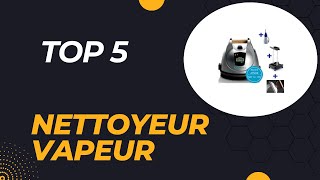 Top 5 Meilleurs Nettoyeurs Vapeur 2024  Guide Complet [upl. by Bigford]