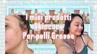 I MIEI PRODOTTI SKINCAREpelle grassa [upl. by Megen310]