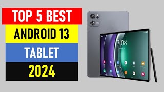 Top 5 Best Android 13 Tablet in 2024  Best Android Tablet 2024 [upl. by Sontich110]