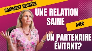 Comment recréer une relation saine avec un partenaire évitant [upl. by Oizirbaf510]