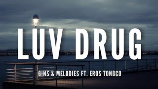 Gins amp Melodies Ft Eros Tongco  Luv Drug Lyrics [upl. by Atinad]