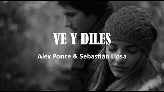 Ve y Diles Letra  ALEX PONCE amp SEBASTIAN LLOSA [upl. by Nysila]