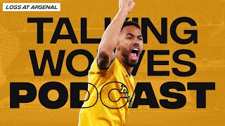 Loss At Arsenal  Talking Wolves Podcast [upl. by Yaffit]