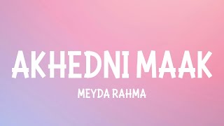 MEYDA RAHMA  AKHEDNI MAAK LYRICS [upl. by Armallas]