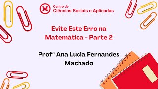 Evite Este Erro na Matemática  Parte 2  Profª Ana Lúcia Fernandes Machado [upl. by Karlik]