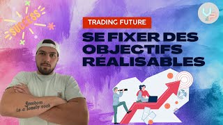 Se Fixer des Objectifs Réalisables en Trading Future [upl. by Nahgem]