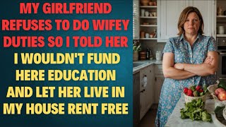 FULL STORY My Girlfriend refuses to do wifey DUTIES so i told her i wouldnt fund here education [upl. by Zebadiah292]