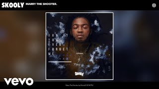 Skooly  Marry The Shooter [upl. by Nadruoj]