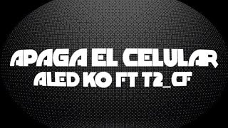 APAGA EL CELULAR ALED KO FT T2 CF  VISUALIZER [upl. by Hyacinth]