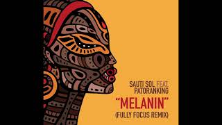 Sauti Sol feat Patoranking  Melanin Fully Focus Remix [upl. by Ximenes]