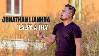 JONATHAN LIANHNA  LALPA A THA Official Music Video [upl. by Nospmis]