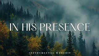 IN HIS PRESENCE  Soaking worship instrumental  Prayer and Devotional [upl. by Scrivings]