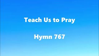 Teach Us to Pray –Hymn 767 [upl. by Filberte684]