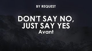 Dont Say No Just Say Yes  Avant [upl. by Idnarb]