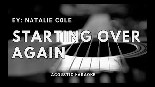 Starting Over Again  Natalie ColeKARAOKEAcousticInstrumenal [upl. by Courtnay240]