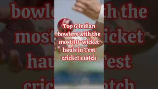 Top 6 Indian bowlers with the most 10 wicket hauls in Test cricket cricket ipl [upl. by Astrahan]