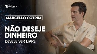 Marcello Cotrim  Não deseje dinheiro  Despertando Consciências [upl. by Zackariah880]