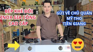 Bếp Gas Khè Đôi Inox HÀNG CAO CẤP GIA CÔNG Việt Nam Gửi Về Chủ Nhà Hàng Mỹ Tho Tiền Giang  Mr Thức [upl. by Annaek]